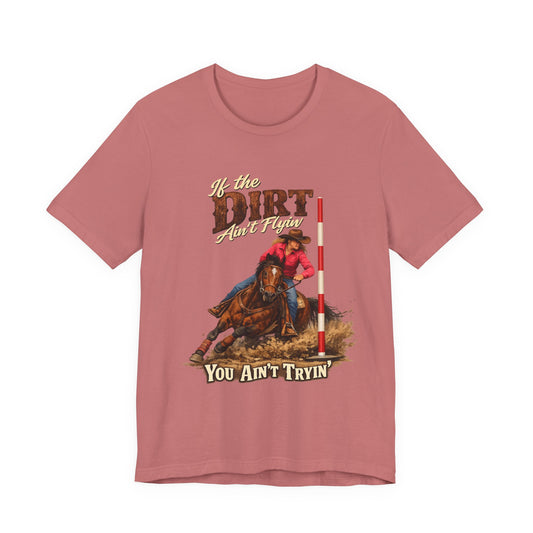 If the Dirt Ain't Flyin' You Ain't Tryin' Barrel Racing Western Graphic T-Shirt