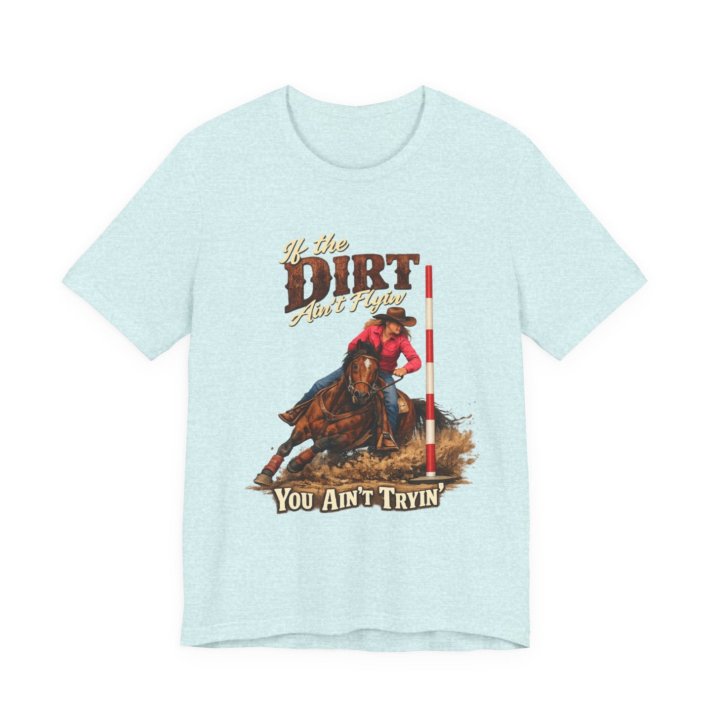 If the Dirt Ain't Flyin' You Ain't Tryin' Barrel Racing Western Graphic T-Shirt