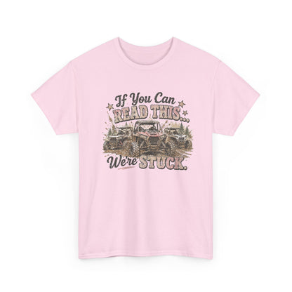 If You Can Read This We're Stuck Off-Road T-Shirt