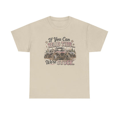 If You Can Read This We're Stuck Off-Road T-Shirt