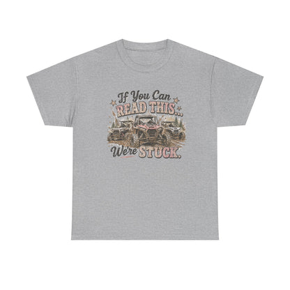 If You Can Read This We're Stuck Off-Road T-Shirt