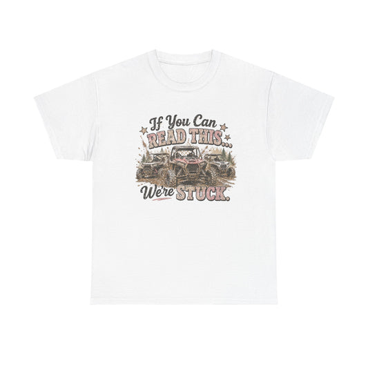 If You Can Read This We're Stuck Off-Road T-Shirt