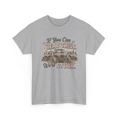 If You Can Read This We're Stuck Off-Road T-Shirt