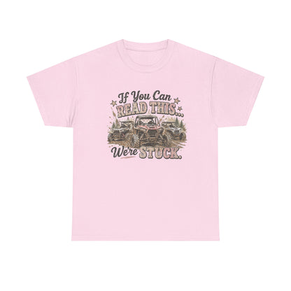If You Can Read This We're Stuck Off-Road T-Shirt