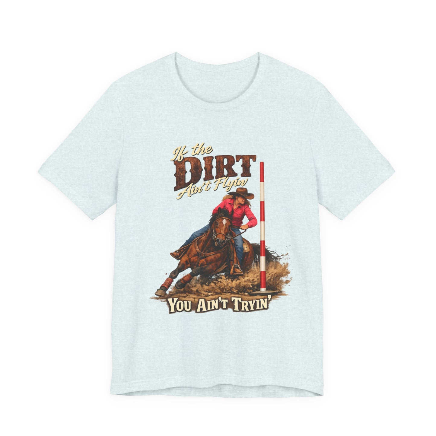If the Dirt Ain't Flyin' You Ain't Tryin' Barrel Racing Western Graphic T-Shirt