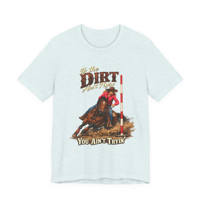 If the Dirt Ain't Flyin' You Ain't Tryin' Barrel Racing Western Graphic T-Shirt