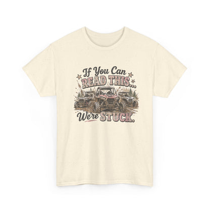 If You Can Read This We're Stuck Off-Road T-Shirt