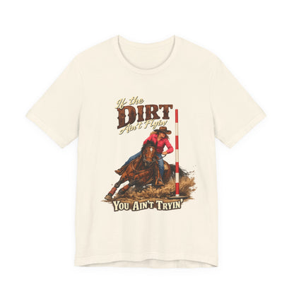 If the Dirt Ain't Flyin' You Ain't Tryin' Barrel Racing Western Graphic T-Shirt