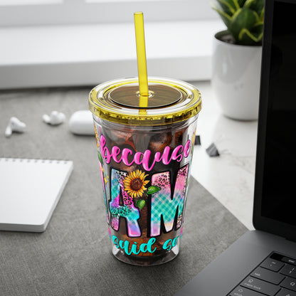 16oz Sunsplash Tumbler with Straw — Floral 'Because I Am' Colorful Sunflower Design