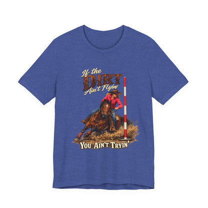 If the Dirt Ain't Flyin' You Ain't Tryin' Barrel Racing Western Graphic T-Shirt