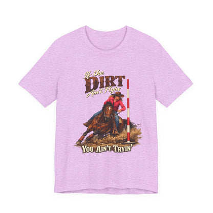 If the Dirt Ain't Flyin' You Ain't Tryin' Barrel Racing Western Graphic T-Shirt