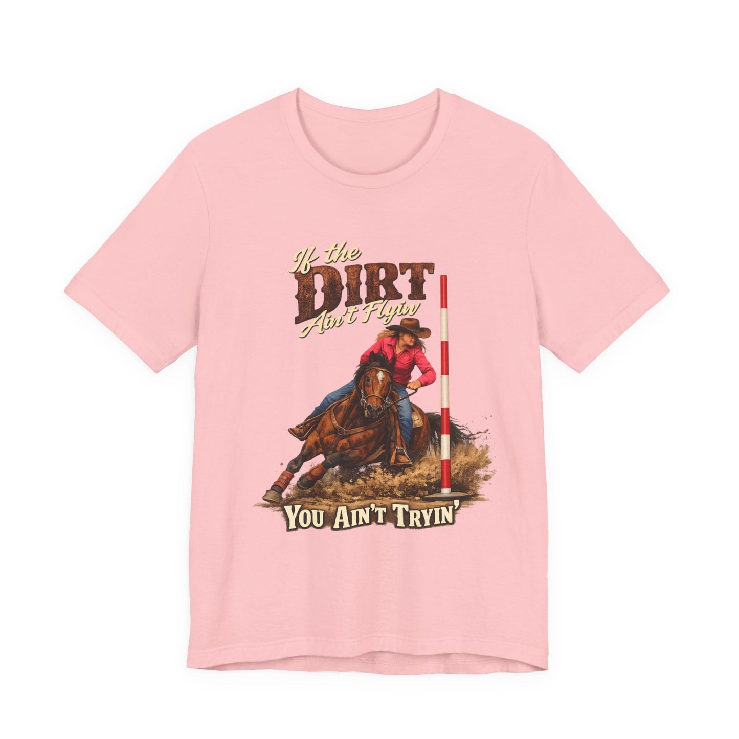 If the Dirt Ain't Flyin' You Ain't Tryin' Barrel Racing Western Graphic T-Shirt