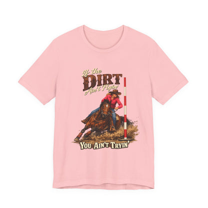 If the Dirt Ain't Flyin' You Ain't Tryin' Barrel Racing Western Graphic T-Shirt
