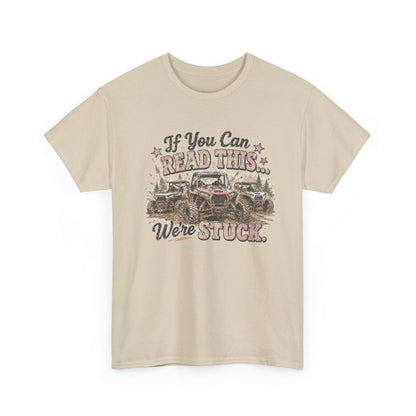 If You Can Read This We're Stuck Off-Road T-Shirt