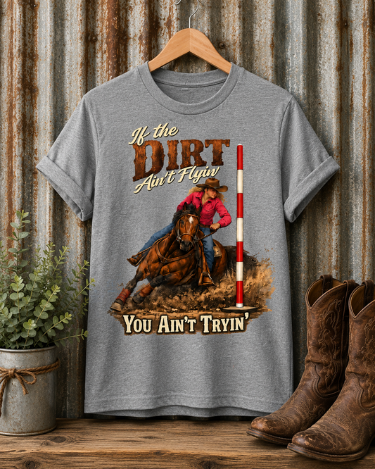 If the Dirt Ain't Flyin' You Ain't Tryin' Barrel Racing Western Graphic T-Shirt