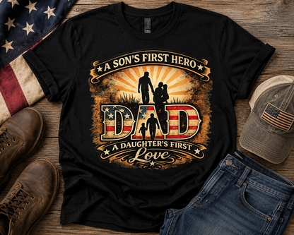 Dad – A Son's First Hero, A Daughter's First Love Patriotic Graphic T-Shirt