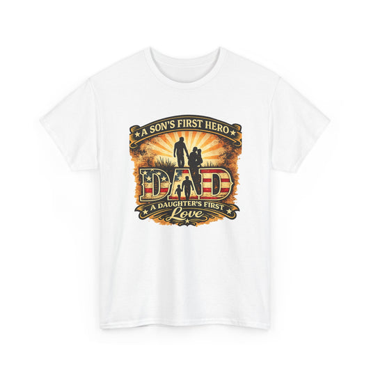 Dad – A Son's First Hero, A Daughter's First Love Patriotic Graphic T-Shirt