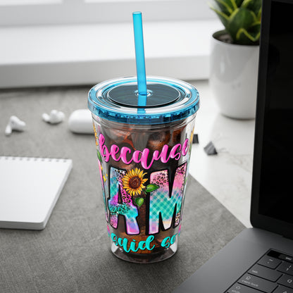 16oz Sunsplash Tumbler with Straw — Floral 'Because I Am' Colorful Sunflower Design