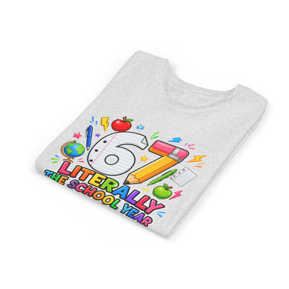6/7 Literally The School Year 2026-2027 Youth Tee — Back-to-School Kids T-Shirt