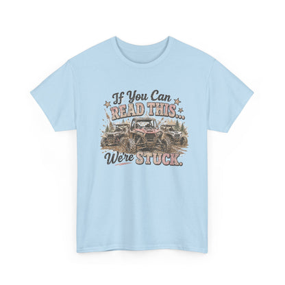 If You Can Read This We're Stuck Off-Road T-Shirt