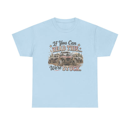 If You Can Read This We're Stuck Off-Road T-Shirt