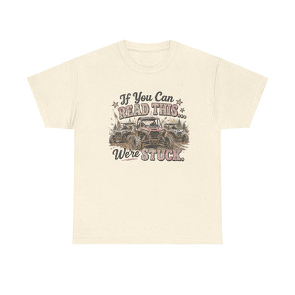 If You Can Read This We're Stuck Off-Road T-Shirt
