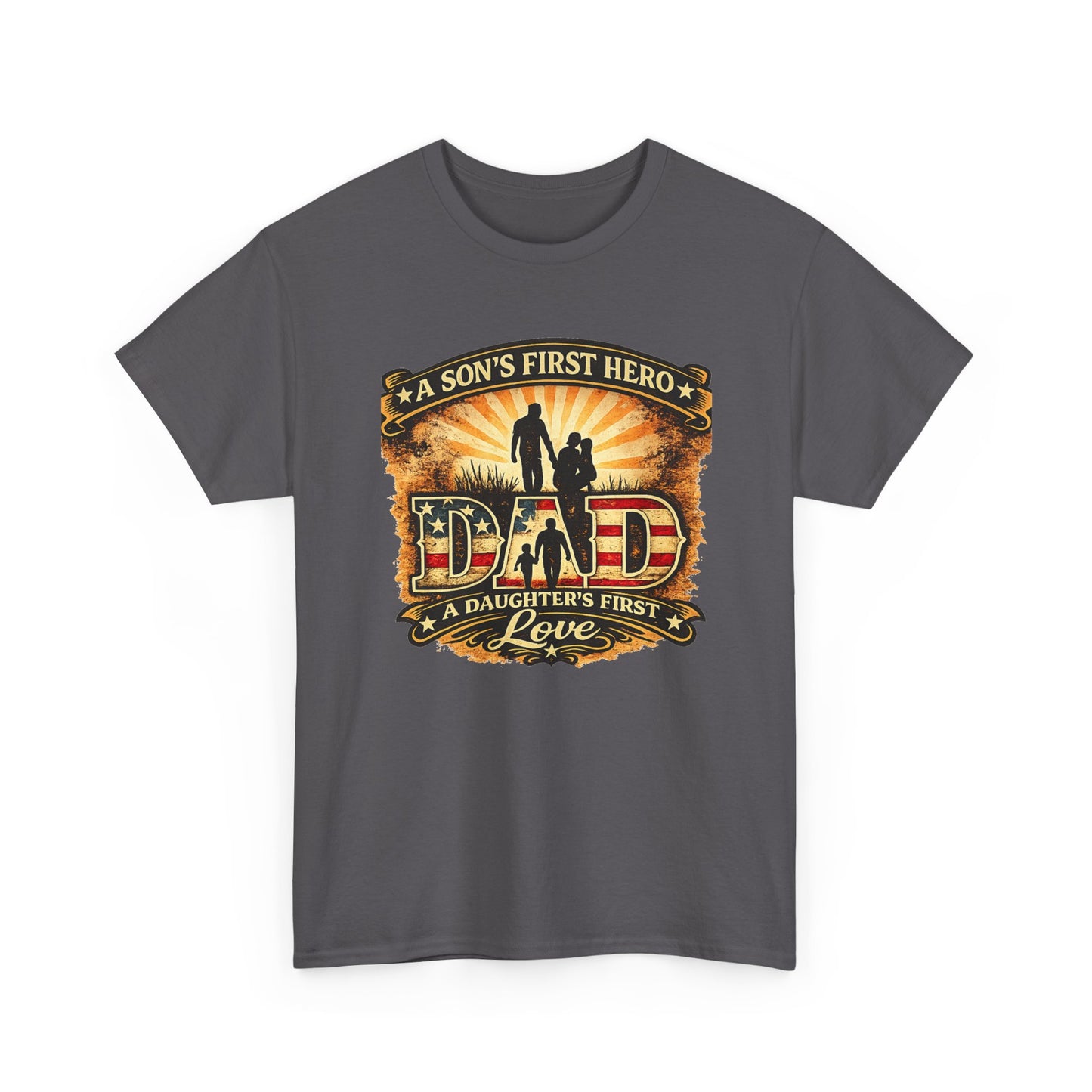 Dad – A Son's First Hero, A Daughter's First Love Patriotic Graphic T-Shirt