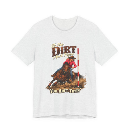 If the Dirt Ain't Flyin' You Ain't Tryin' Barrel Racing Western Graphic T-Shirt