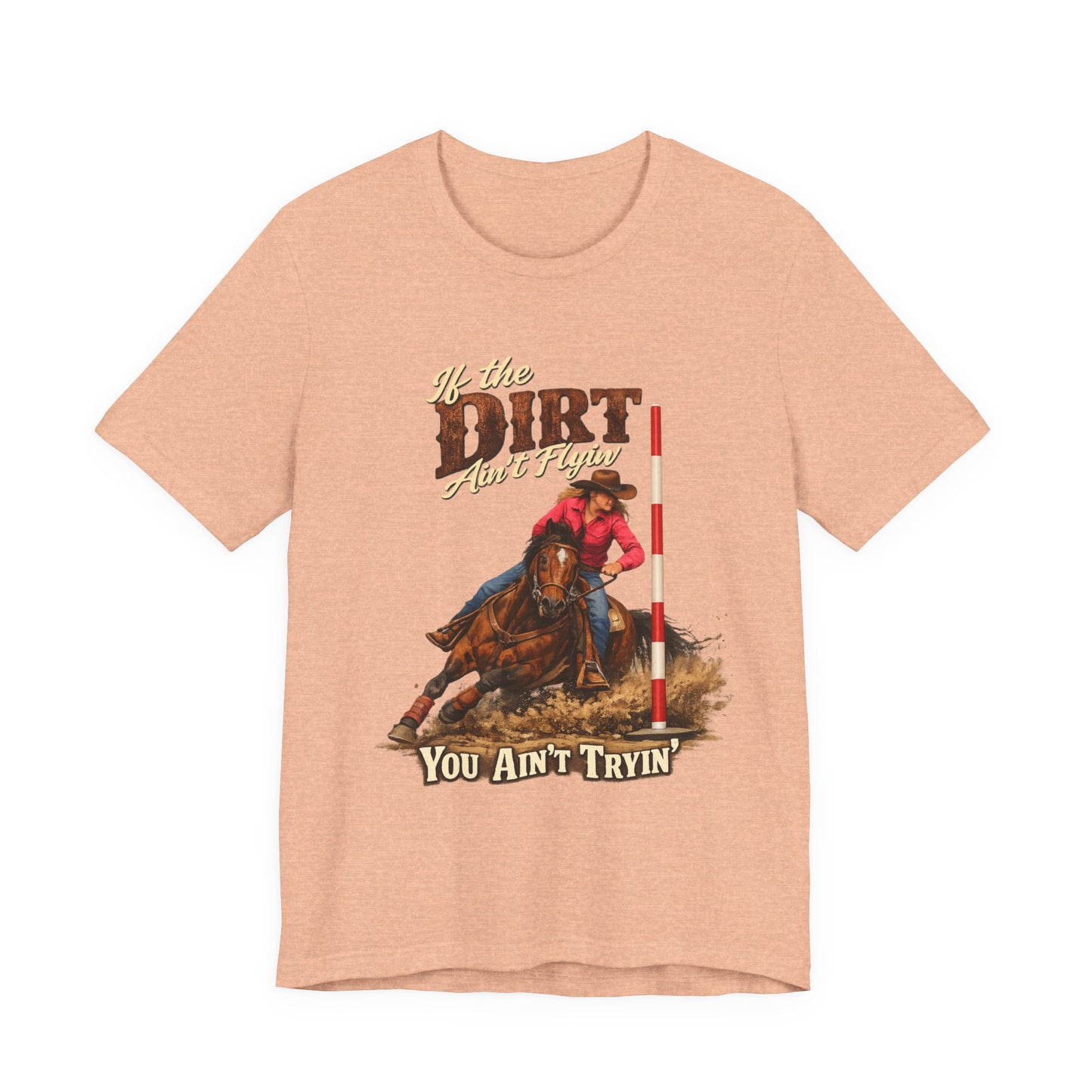 If the Dirt Ain't Flyin' You Ain't Tryin' Barrel Racing Western Graphic T-Shirt