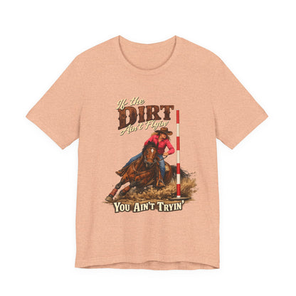 If the Dirt Ain't Flyin' You Ain't Tryin' Barrel Racing Western Graphic T-Shirt